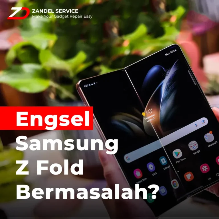 ZANDEL - ENGSEL SAMSUNG Z FOLD BERMASALAH