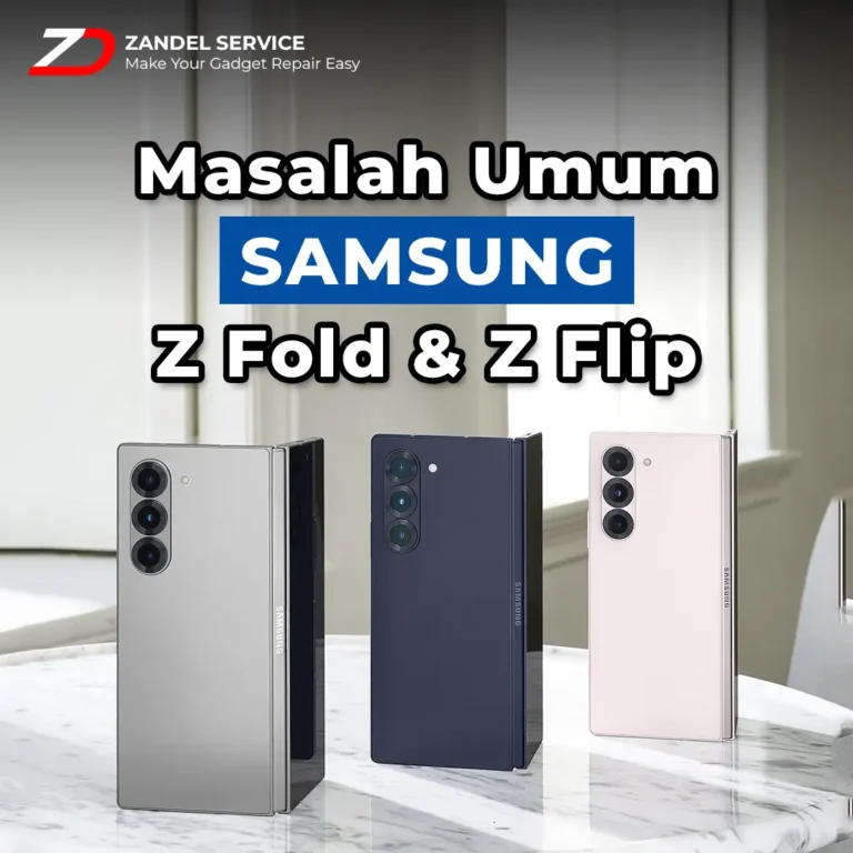 ZANDEL - MASALAH UMUM PADA SAMSUNG Z FOLD DAN Z FLIP dan Cara Mengatasinya