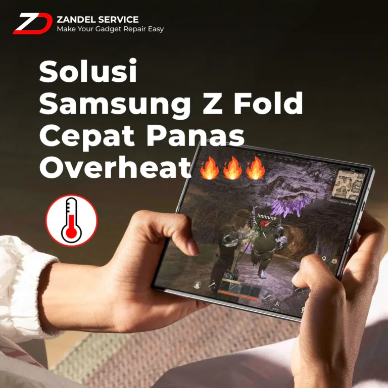 ZANDEL - SOLUSI SAMSUNG Z FOLD CEPAT PANAS OVERHEAT